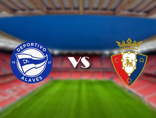  Soi keo tran dau Alaves vs Osasuna tai Bk8vn ngay, 19/09/2021