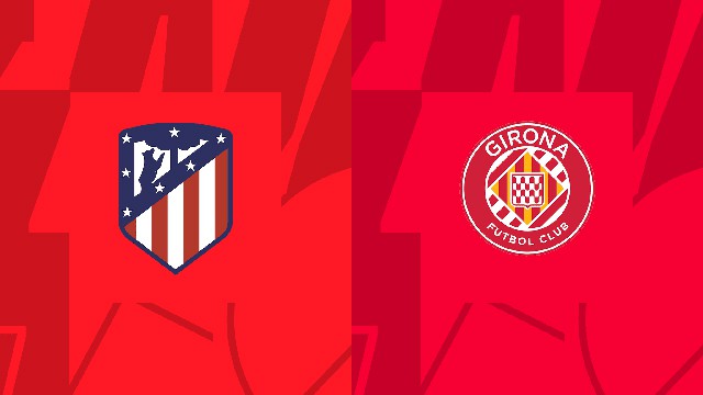 Soi kèo Bk8vn – Atl. Madrid vs Girona, 08/10/2022 – VĐQG Tây Ban Nha