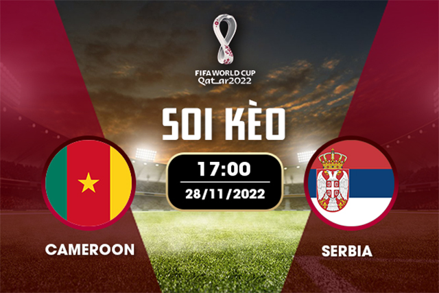 Soi kèo Bk8vn – Cameroon vs Serbia, 28/11/2022 – World Cup 2022