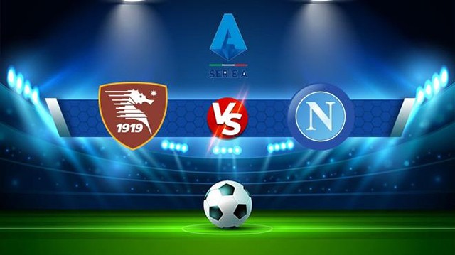 Soi kèo Bk8vn – Salernitana vs Napoli, 22/01/2023 – Giải vô địch quốc gia Ý
